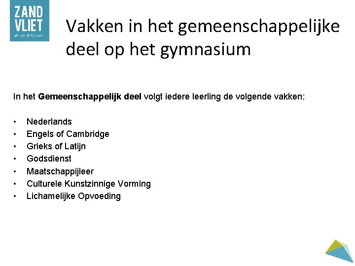 Vakken in het gemeenschappelijke deel op het gymnasium In het Gemeenschappelijk deel volgt iedere