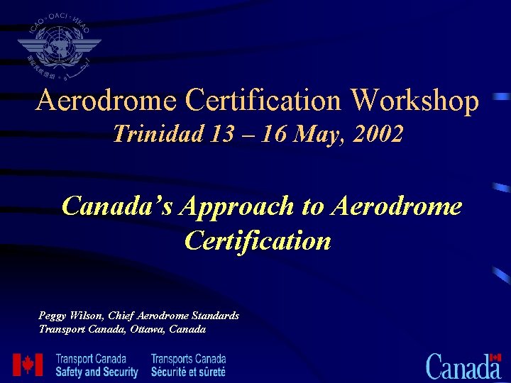 Aerodrome Certification Workshop Trinidad 13 – 16 May, 2002 Canada’s Approach to Aerodrome Certification