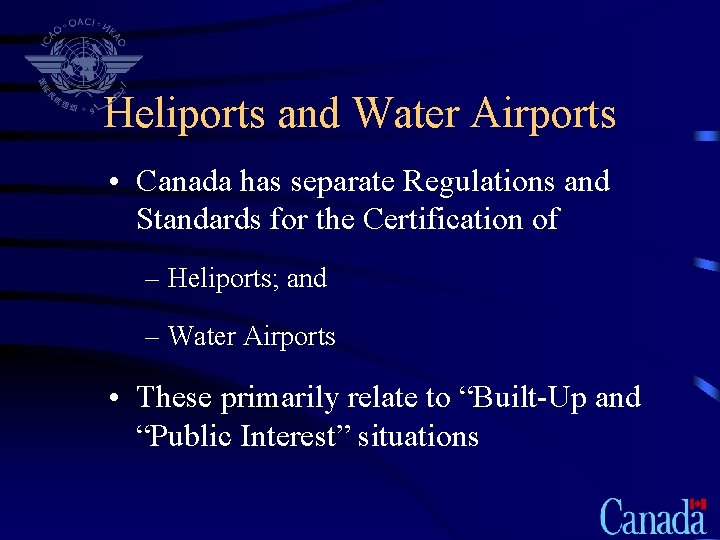 Heliports and Water Airports • Canada has separate Regulations and Standards for the Certification