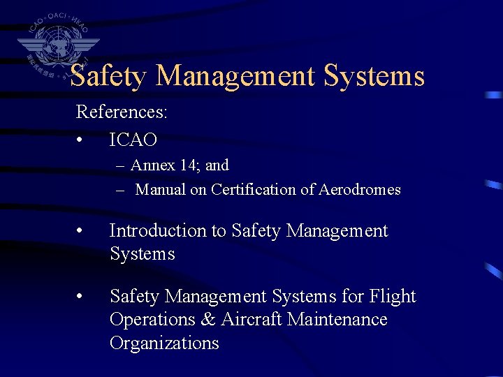 Safety Management Systems References: • ICAO – Annex 14; and – Manual on Certification