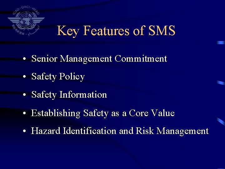 Key Features of SMS • Senior Management Commitment • Safety Policy • Safety Information