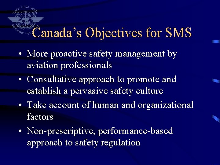 Canada’s Objectives for SMS • More proactive safety management by aviation professionals • Consultative