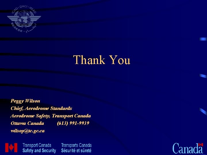 Thank You Peggy Wilson Chief, Aerodrome Standards Aerodrome Safety, Transport Canada Ottawa Canada (613)