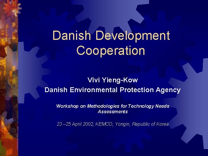 Danish Development Cooperation Vivi Yieng-Kow Danish Environmental Protection Agency Workshop on Methodologies for Technology