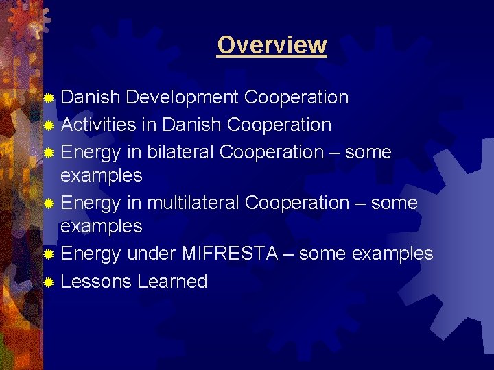 Overview ® Danish Development Cooperation ® Activities in Danish Cooperation ® Energy in bilateral