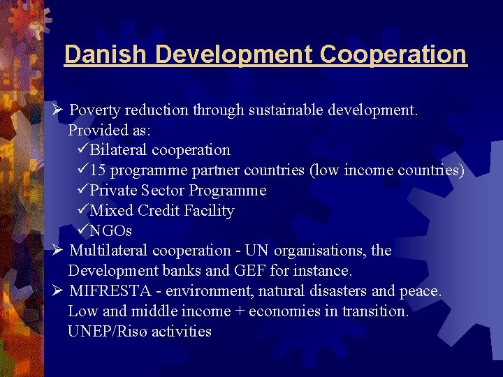 Danish Development Cooperation Ø Poverty reduction through sustainable development. Provided as: üBilateral cooperation ü