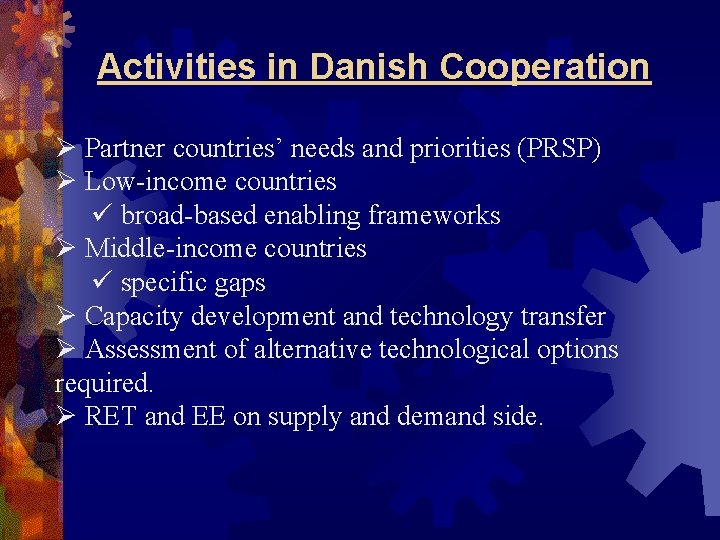 Activities in Danish Cooperation Ø Partner countries’ needs and priorities (PRSP) Ø Low-income countries