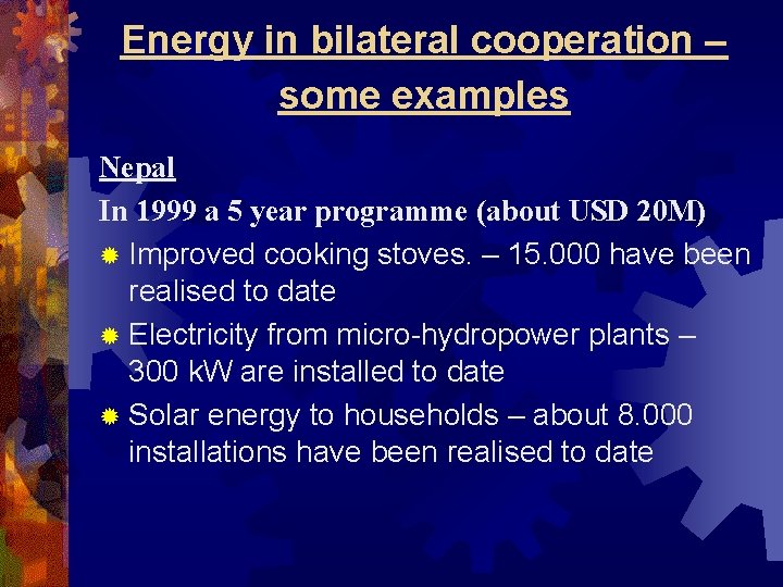 Energy in bilateral cooperation – some examples Nepal In 1999 a 5 year programme