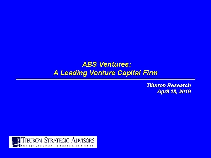 ABS Ventures: A Leading Venture Capital Firm Tiburon Research April 18, 2019 