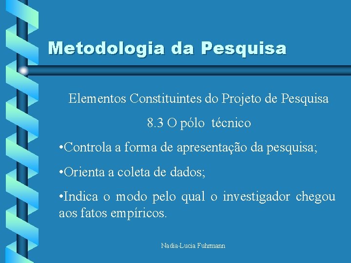 Metodologia da Pesquisa Elementos Constituintes do Projeto de Pesquisa 8. 3 O pólo técnico