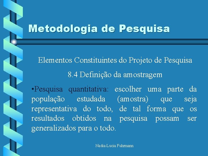 Metodologia de Pesquisa Elementos Constituintes do Projeto de Pesquisa 8. 4 Definição da amostragem