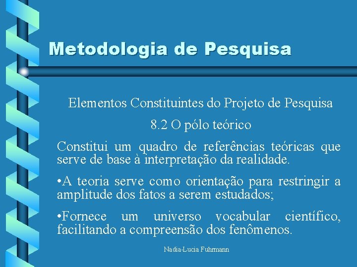 Metodologia de Pesquisa Elementos Constituintes do Projeto de Pesquisa 8. 2 O pólo teórico