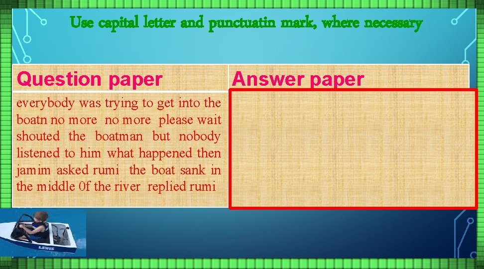 Use capital letter and punctuatin mark, where necessary Question paper Answer paper everybody was