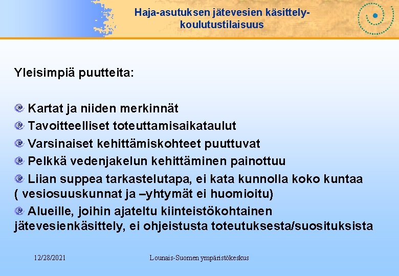 Haja-asutuksen jätevesien käsittelykoulutustilaisuus Yleisimpiä puutteita: Kartat ja niiden merkinnät Tavoitteelliset toteuttamisaikataulut Varsinaiset kehittämiskohteet puuttuvat Haja-asutuksen jätevesien käsittelykoulutustilaisuus Yleisimpiä puutteita: Kartat ja niiden merkinnät Tavoitteelliset toteuttamisaikataulut Varsinaiset kehittämiskohteet puuttuvat