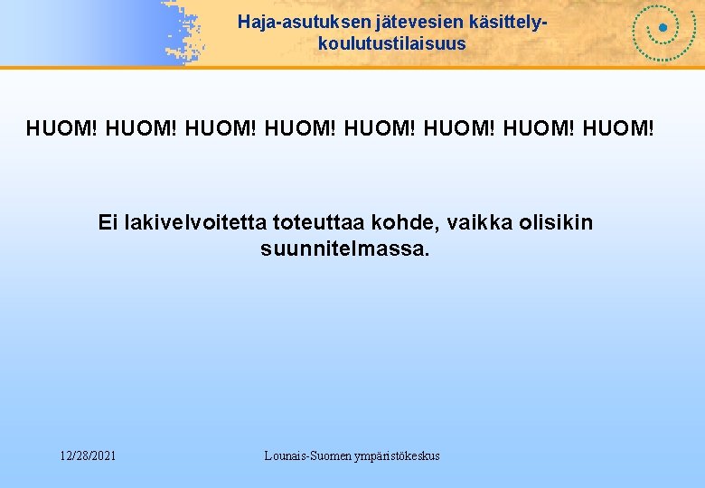 Haja-asutuksen jätevesien käsittelykoulutustilaisuus HUOM! HUOM! Ei lakivelvoitetta toteuttaa kohde, vaikka olisikin suunnitelmassa. 12/28/2021 Lounais-Suomen