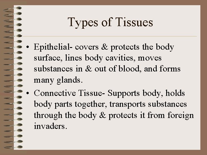 Types of Tissues • Epithelial- covers & protects the body surface, lines body cavities,