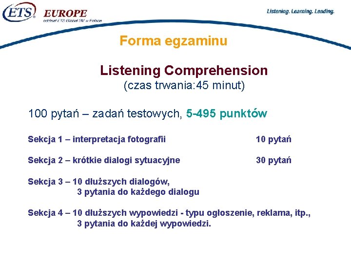 > Forma egzaminu Listening Comprehension (czas trwania: 45 minut) 100 pytań – zadań testowych,