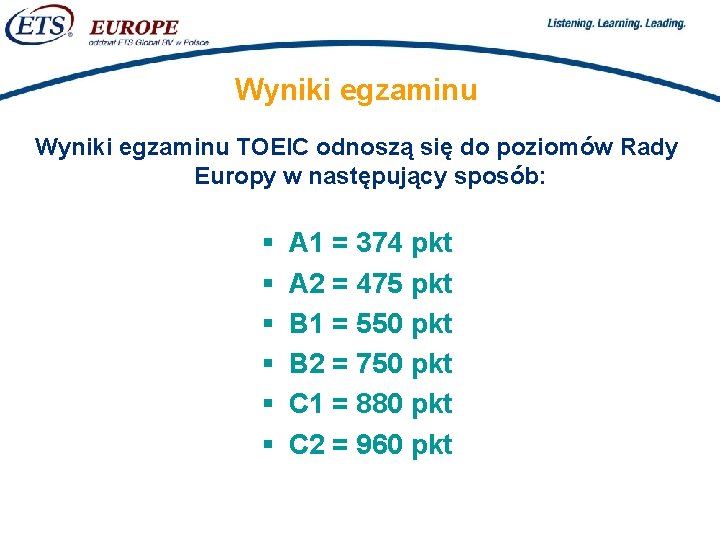 > Wyniki egzaminu TOEIC odnoszą się do poziomów Rady Europy w następujący sposób: §