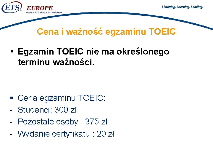 > Cena i ważność egzaminu TOEIC § Egzamin TOEIC nie ma określonego terminu ważności.