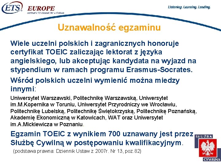 > Uznawalność egzaminu Wiele uczelni polskich i zagranicznych honoruje certyfikat TOEIC zaliczając lektorat z