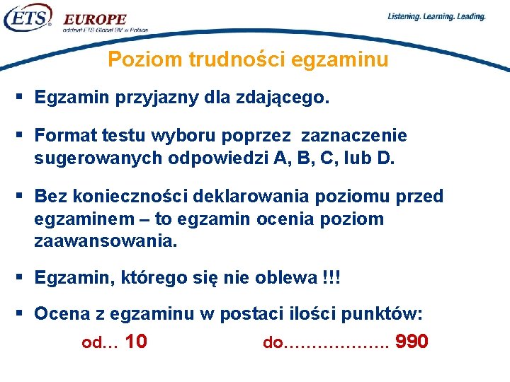 > Poziom trudności egzaminu § Egzamin przyjazny dla zdającego. § Format testu wyboru poprzez