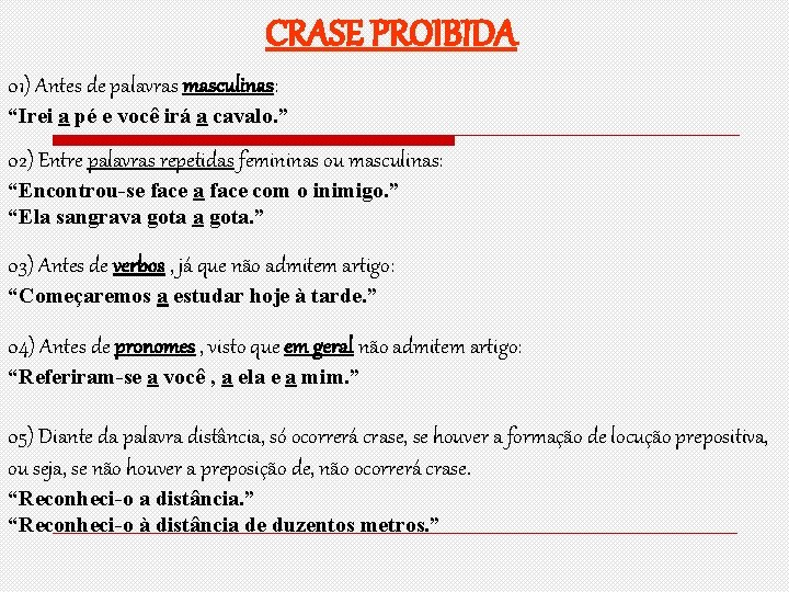 CRASE PROIBIDA 01) Antes de palavras masculinas: “Irei a pé e você irá a