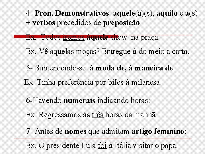 4 - Pron. Demonstrativos aquele(a)(s), aquilo e a(s) + verbos precedidos de preposição: Ex.