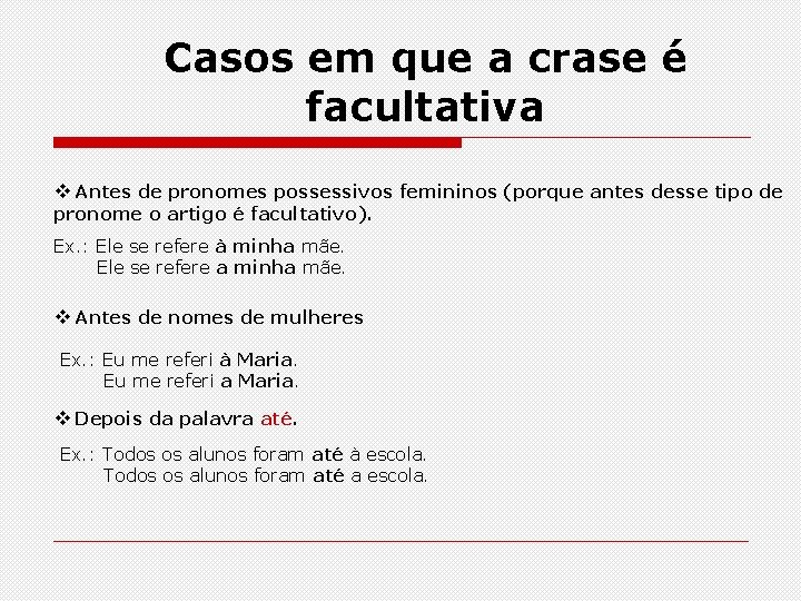 Casos em que a crase é facultativa Antes de pronomes possessivos femininos (porque antes