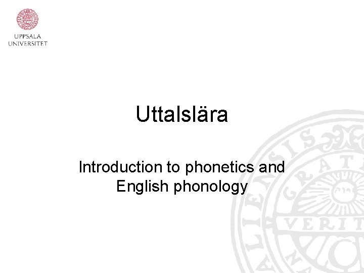 Uttalslära Introduction to phonetics and English phonology 