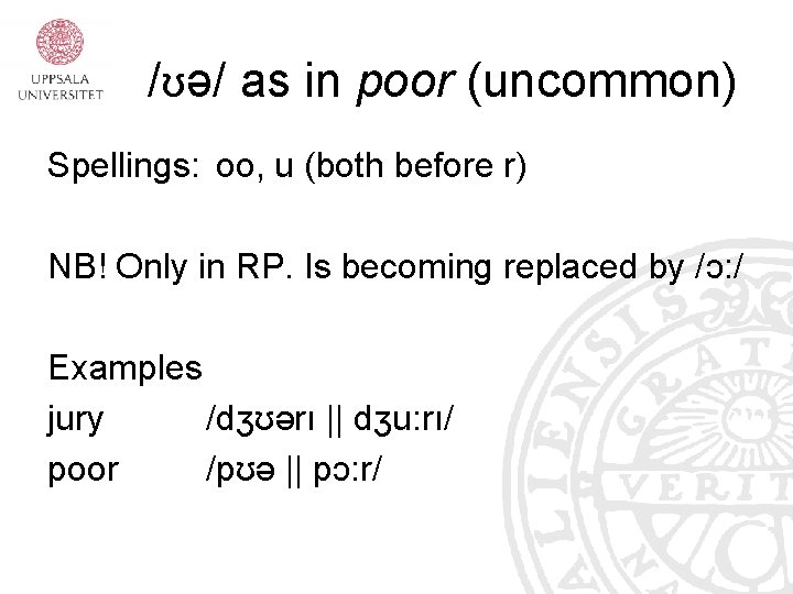 /ʊə/ as in poor (uncommon) Spellings: oo, u (both before r) NB! Only in