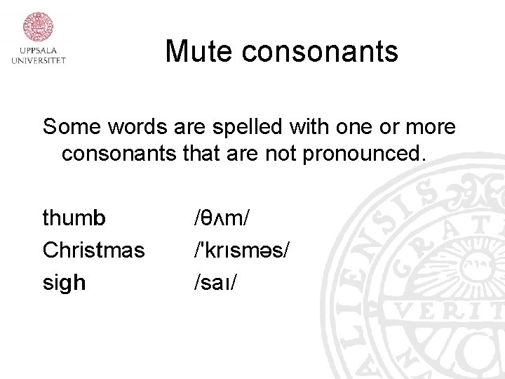 Mute consonants Some words are spelled with one or more consonants that are not