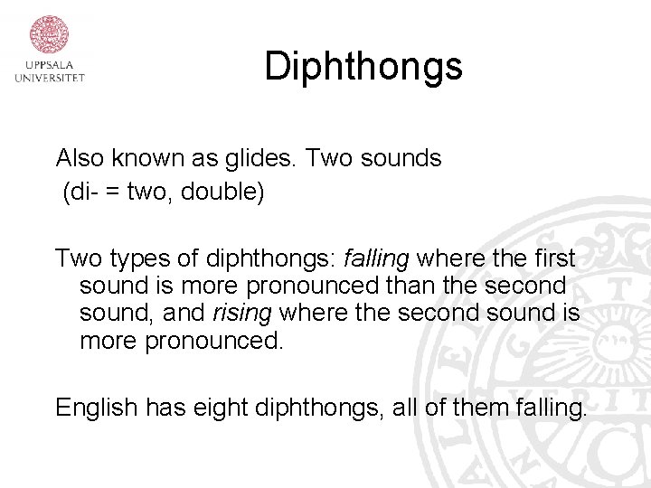 Diphthongs Also known as glides. Two sounds (di- = two, double) Two types of