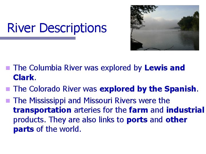River Descriptions The Columbia River was explored by Lewis and Clark. n The Colorado