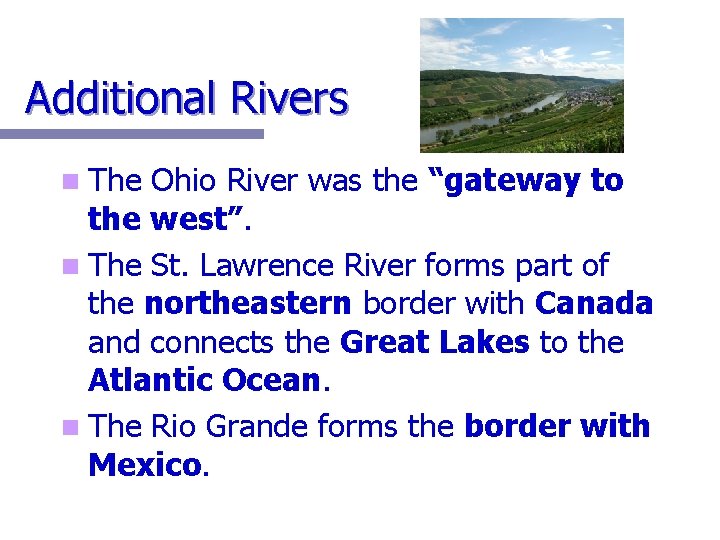 Additional Rivers n The Ohio River was the “gateway to the west”. n The