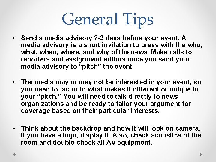 General Tips • Send a media advisory 2 -3 days before your event. A