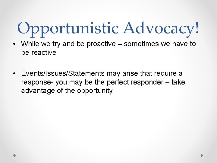 Opportunistic Advocacy! • While we try and be proactive – sometimes we have to