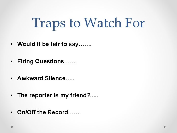 Traps to Watch For • Would it be fair to say……. • Firing Questions……