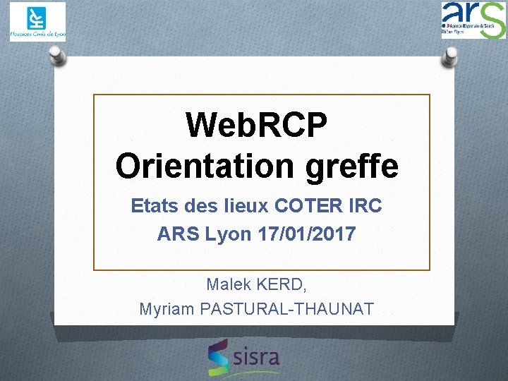 Web. RCP Orientation greffe Etats des lieux COTER IRC ARS Lyon 17/01/2017 Malek KERD,