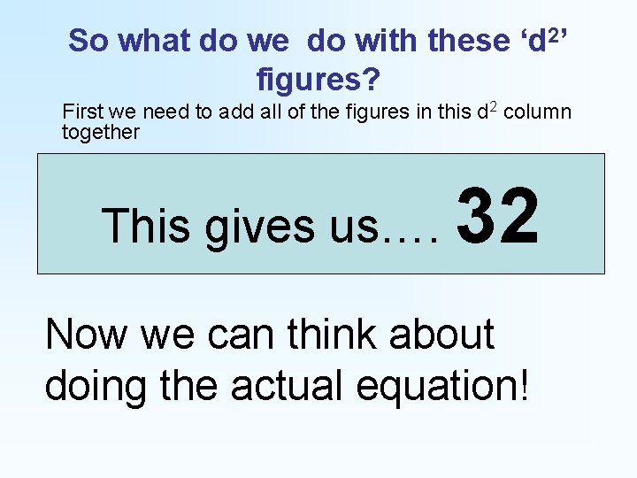 So what do we do with these ‘d 2’ figures? First we need to So what do we do with these ‘d 2’ figures? First we need to