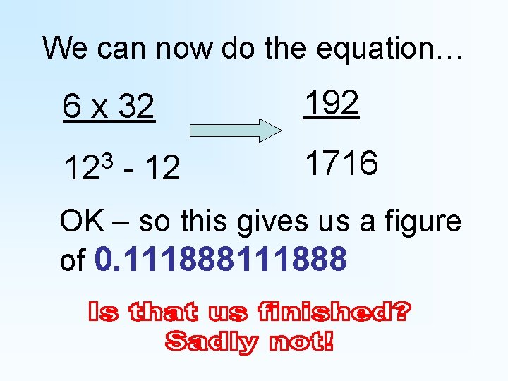 We can now do the equation… 6 x 32 192 3 12 1716 - We can now do the equation… 6 x 32 192 3 12 1716 -