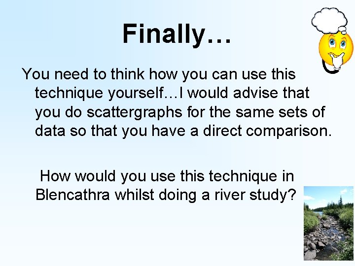 Finally… You need to think how you can use this technique yourself…I would advise Finally… You need to think how you can use this technique yourself…I would advise