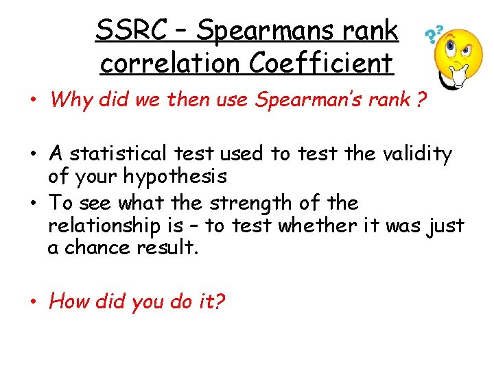 SSRC – Spearmans rank correlation Coefficient • Why did we then use Spearman’s rank SSRC – Spearmans rank correlation Coefficient • Why did we then use Spearman’s rank