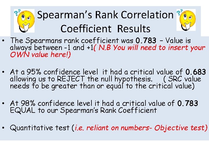 Spearman’s Rank Correlation Coefficient Results • The Spearmans rank coefficient was 0. 783 – Spearman’s Rank Correlation Coefficient Results • The Spearmans rank coefficient was 0. 783 –