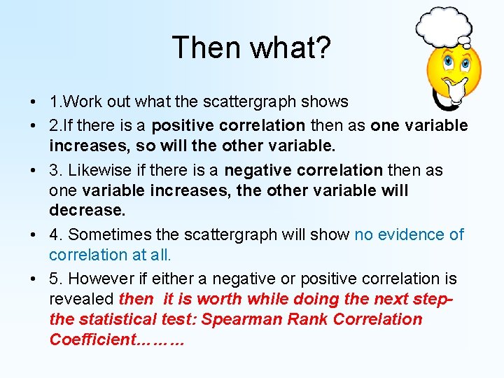 Then what? • 1. Work out what the scattergraph shows • 2. If there Then what? • 1. Work out what the scattergraph shows • 2. If there