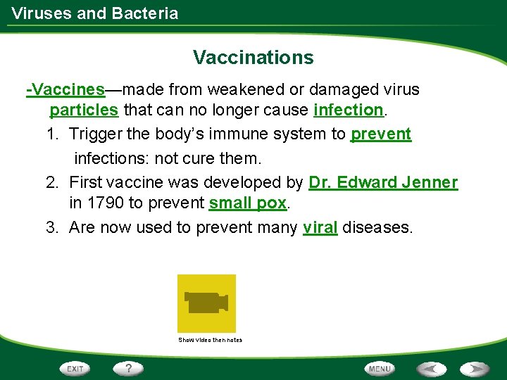 Viruses and Bacteria Vaccinations -Vaccines—made from weakened or damaged virus particles that can no