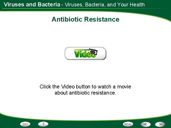 Viruses and Bacteria - Viruses, Bacteria, and Your Health Antibiotic Resistance Click the Video