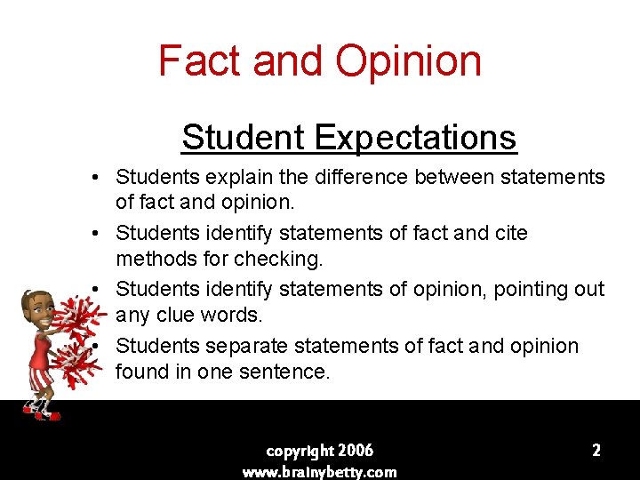 Fact and Opinion Student Expectations • Students explain the difference between statements of fact