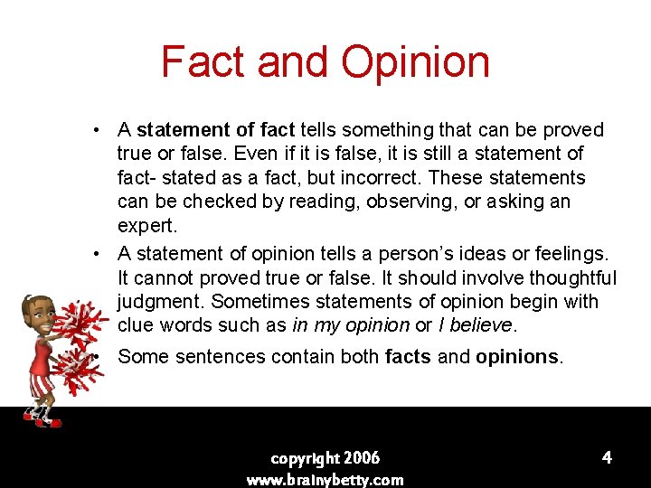 Fact and Opinion • A statement of fact tells something that can be proved