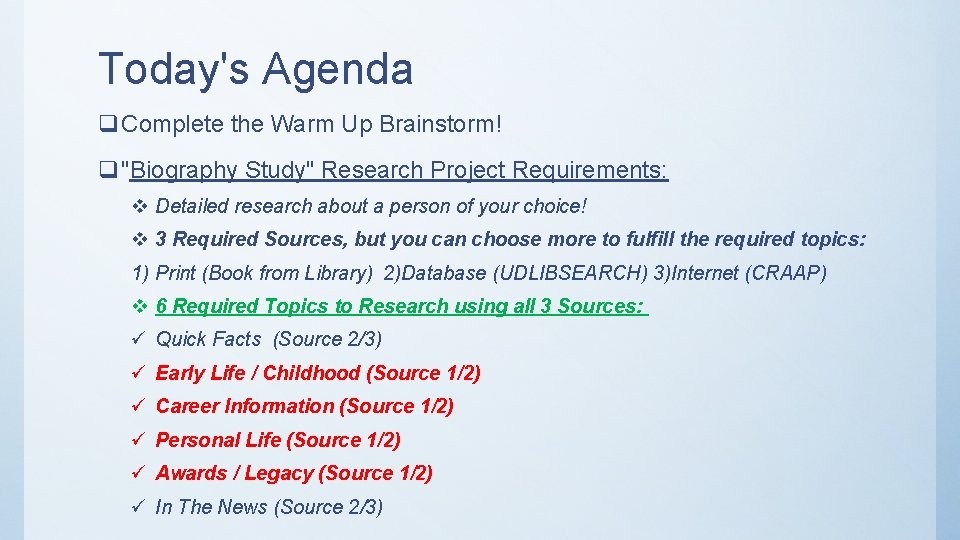 Today's Agenda q Complete the Warm Up Brainstorm! q "Biography Study" Research Project Requirements: