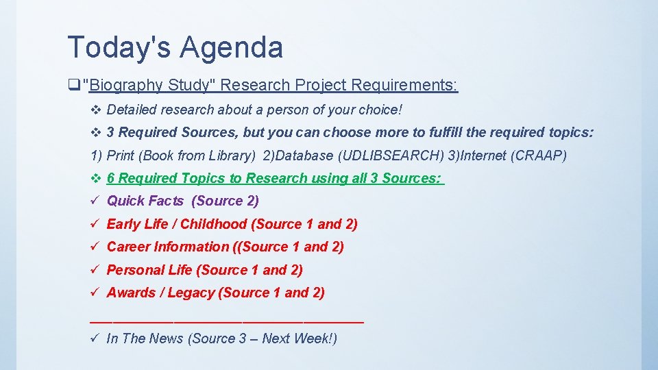 Today's Agenda q "Biography Study" Research Project Requirements: v Detailed research about a person